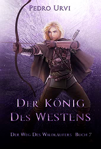 Der König des Westens: Der Weg des Waldläufers Buch 7