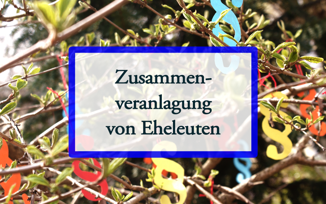 Zusammenveranlagung / Ehegattensplitting