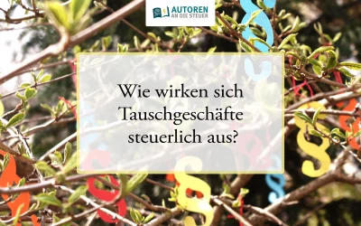 Wie wirken sich Tauschgeschäfte steuerlich aus? 